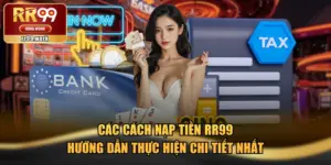 Các Cách Nạp Tiền RR99 & Hướng Dẫn Thực Hiện Chi Tiết Nhất