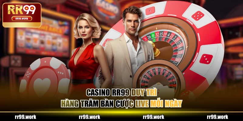 Casino RR99 duy trì hàng trăm bàn cược live mỗi ngày