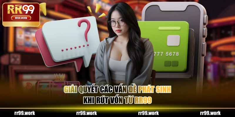 Giải quyết các vấn đề phát sinh khi rút vốn từ RR99